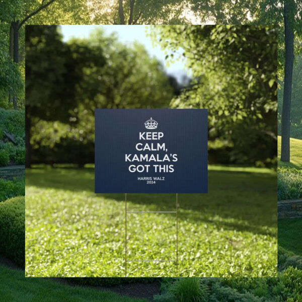 Keep Calm, Kamala's Got This Harris Walz 2024 Yard Sign