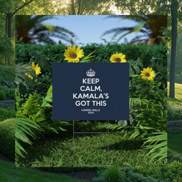 Keep Calm, Kamala's Got This Harris Walz 2024 Yard Sign