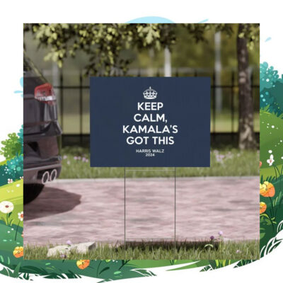 Keep Calm, Kamala's Got This Harris Walz 2024 Yard Signs