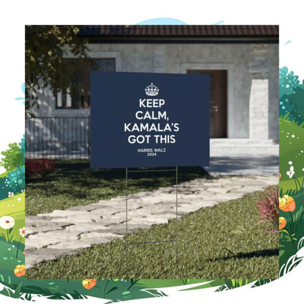 Keep Calm, Kamala's Got This Harris Walz 2024 Yard Signs