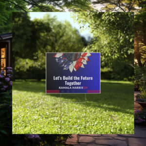 Let's Build The Future Together Kamala Harris 24 Yard Sign