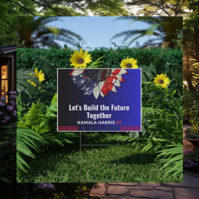 Let's Build The Future Together Kamala Harris 24 Yard Sign