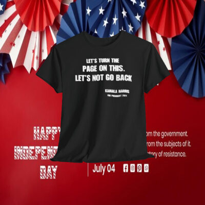 Let's Turn The Page On This. Let's Not Go Back Kamala Harris For President 2024 Shirt