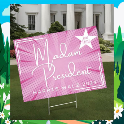 Madam President And Tim! Harris Walz 2024 Political Yard Sign