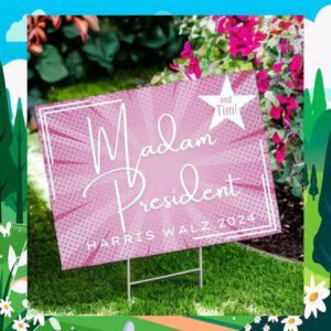 Madam President And Tim! Harris Walz 2024 Political Yard Sign