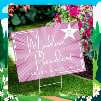 Madam President And Tim! Harris Walz 2024 Political Yard Sign