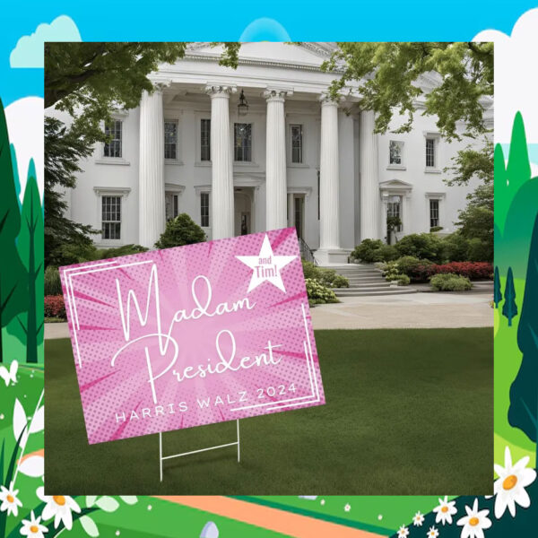 Madam President And Tim! Harris Walz 2024 Political Yard Sign