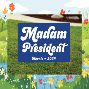 Madam President Harris 2024 Yard Signs