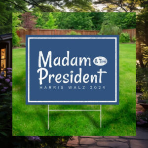 Madam President Harris Walz 2024 & Tim Yard Sign