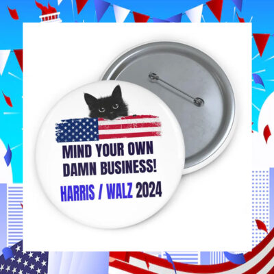 Mind Your Own Damn Business Harris walz 2024 Buttons
