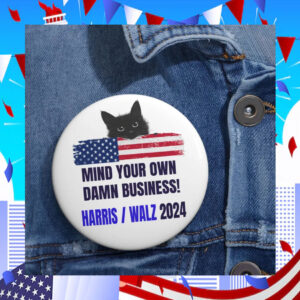 Mind Your Own Damn Business Harris walz 2024 Buttons