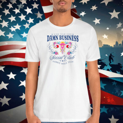 Mind Your Own Damn Business Social Club Harris Walz 2024 Shirt