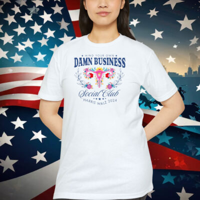 Mind Your Own Damn Business Social Club Harris Walz 2024 Shirt