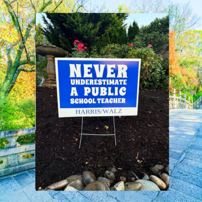 Never Underestimate A Public School Teacher Harris Walz 2024 Yard Sign