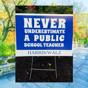 Never Underestimate A Public School Teacher Harris Walz 2024 Yard Sign