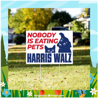 Nobody Is Eating Pets Harris Walz 2024 Yard Signs
