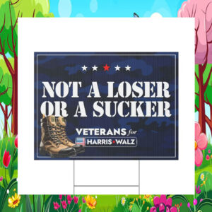 Not a Loser or a Sucker Veterans For Harris Walz Yard Sign