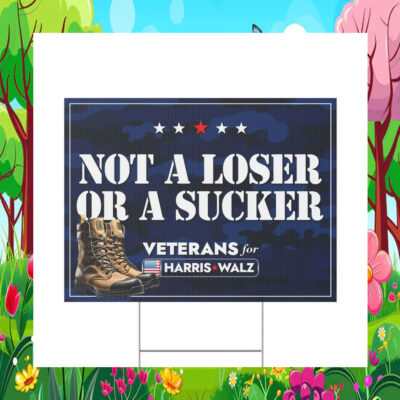 Not a Loser or a Sucker Veterans For Harris Walz Yard Sign