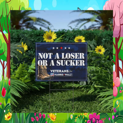 Not a Loser or a Sucker Veterans For Harris Walz Yard Sign