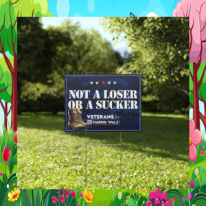 Not a Loser or a Sucker Veterans For Harris Walz Yard Sign