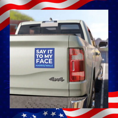 Say It To My Face Harris Walz Car Magnet