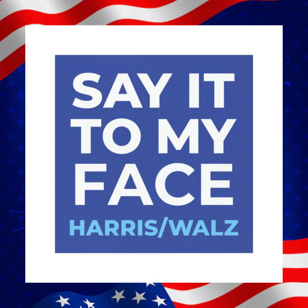 Say It To My Face Harris Walz Car Magnet