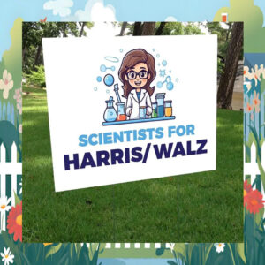 Scientists For Kamala Harris Walz Yard Sign