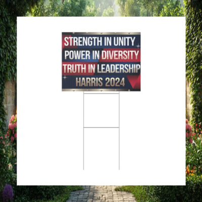 Strength In Unity Power In Diversity Truth In Leadership Harris 2024 Yard Sign