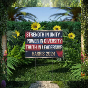 Strength In Unity Power In Diversity Truth In Leadership Harris 2024 Yard Sign