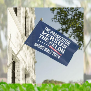 The Prosecutor Versus The Felon Harris Walz 2024 Flags