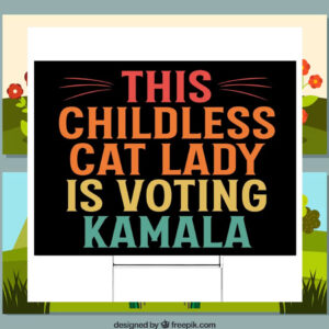 This Childless Cat Lady Is Voting Kamala Harris 24 Yard Signs