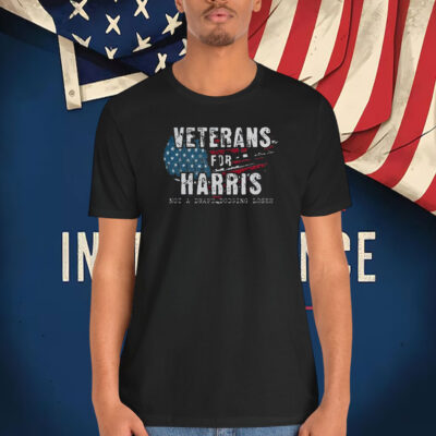 Veterans For Harris Not A Draft Dodging Loser Shirt