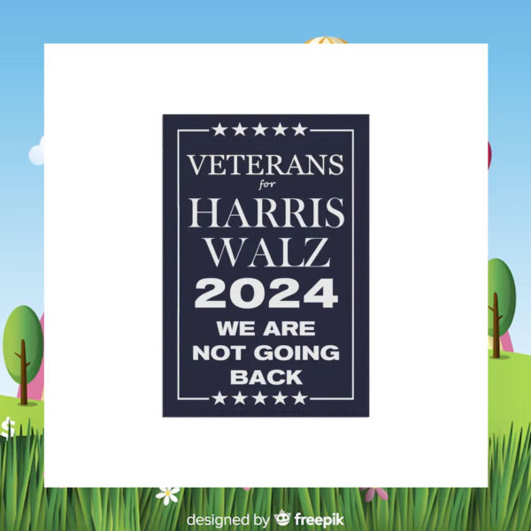 Veterans For Harris Walz 2024 We Are Not Going Back Election Flags