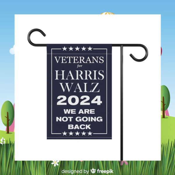 Veterans For Harris Walz 2024 We Are Not Going Back Election Flags