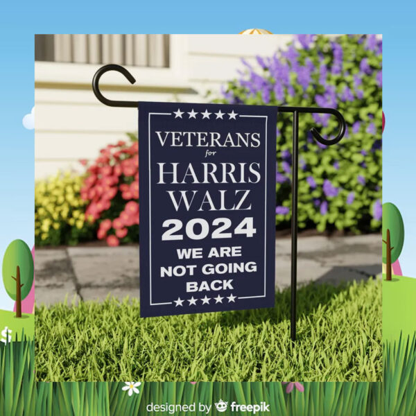 Veterans For Harris Walz 2024 We Are Not Going Back Election Flags
