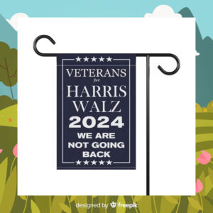 Veterans For Harris Walz 2024 We Are Not Going Back Flags