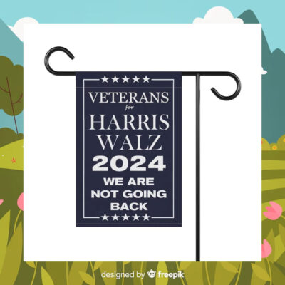 Veterans For Harris Walz 2024 We Are Not Going Back Flags