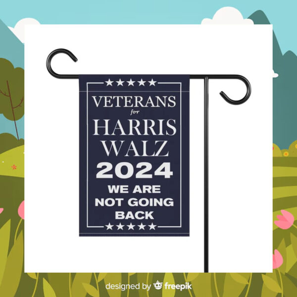 Veterans For Harris Walz 2024 We Are Not Going Back Flags