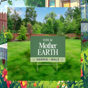 Vote For Mother Earth Harris Walz Yard Sign
