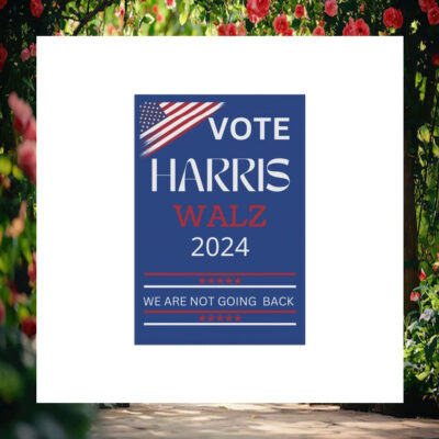 Vote Harris Walz 2024 We Are Not Going Back Flags