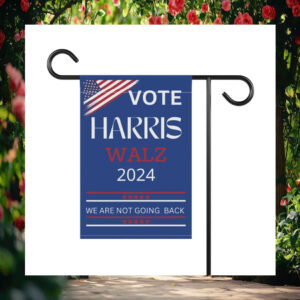 Vote Harris Walz 2024 We Are Not Going Back Flags