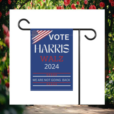 Vote Harris Walz 2024 We Are Not Going Back Flags
