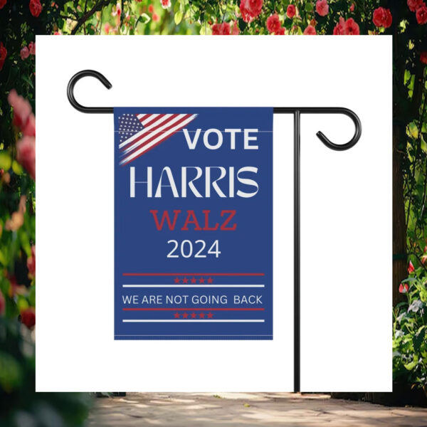 Vote Harris Walz 2024 We Are Not Going Back Flags