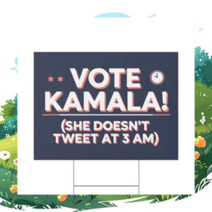 Vote Kamala She Doesn't Tweet At 3 Am Yard Sign