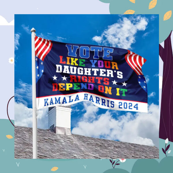 Vote Like Your Daughter's Rights Depend On It Kamala Harris 2024 House Flag