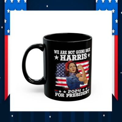 We Are Not Going Back Harris 2024 For President Mug