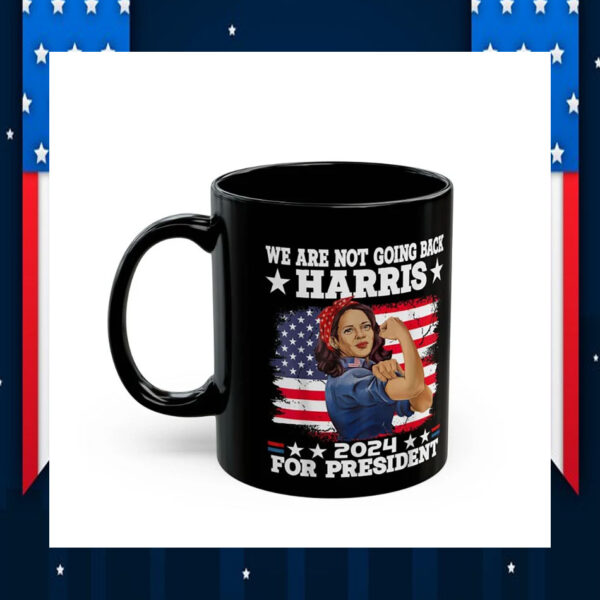 We Are Not Going Back Harris 2024 For President Mug