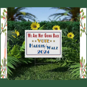 We Are Not Going Back Vote Harris Walz 2024 Yard Sign