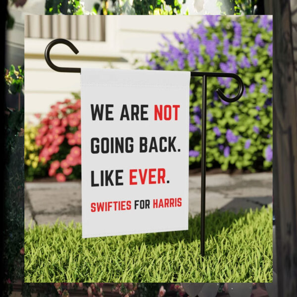 We Are Not Going Back. Like Ever. Swifties For Harris 2024 Garden Flag