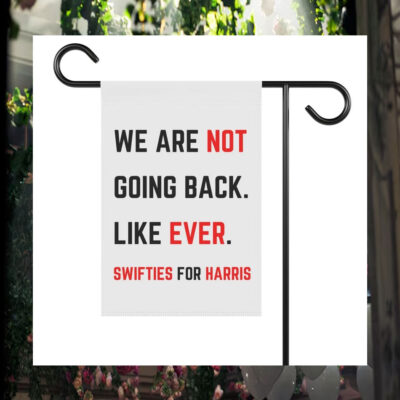 We Are Not Going Back. Like Ever. Swifties For Harris 2024 Garden Flag
